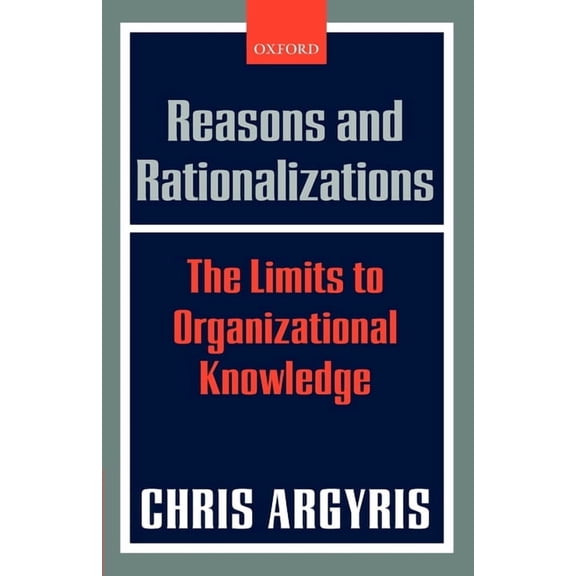 Reasons and Rationalizations: The Limits to Organizational Knowledge, (Paperback)