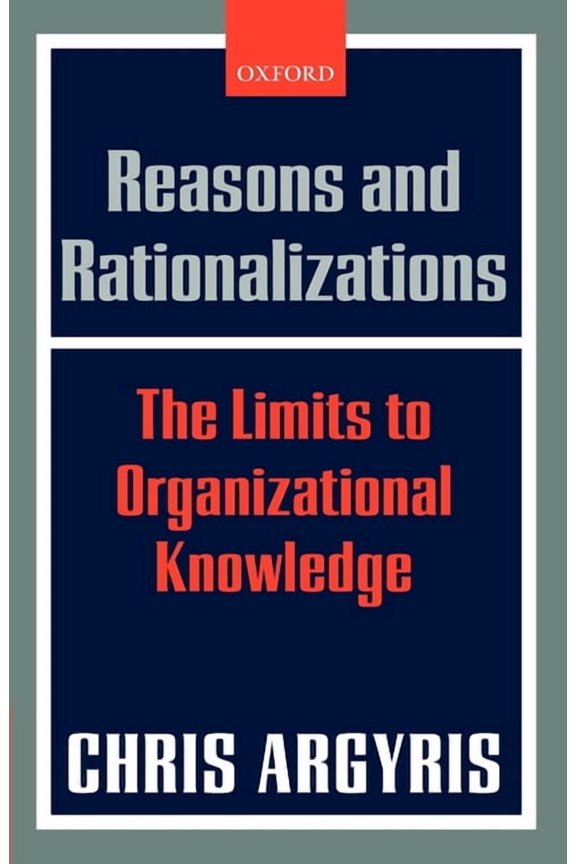 Reasons and Rationalizations: The Limits to Organizational Knowledge, (Paperback)