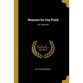 Reasons for Our Faith: Six Lectures Paperback