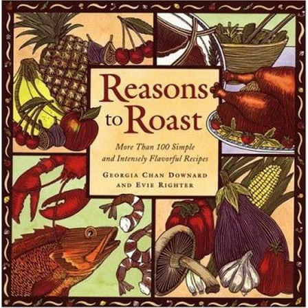 Pre-Owned Reasons to Roast: More Than 100 Simple and Intensely Flavorful Recipes (Paperback) 1576300617 9781576300619