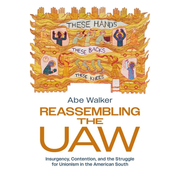Reassembling the UAW: Insurgency, Contention, and the Struggle for Unionism in the American South, (Hardcover)