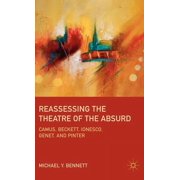 Reassessing the Theatre of the Absurd Camus, Beckett, Ionesco, Genet, and Pinter, Hardcover