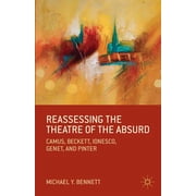 Reassessing the Theatre of the Absurd Camus, Beckett, Ionesco, Genet, and Pinter, Paperback