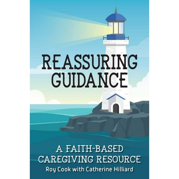 Reassuring Guidance: A Faith-Based Caregiving Resource (Paperback)