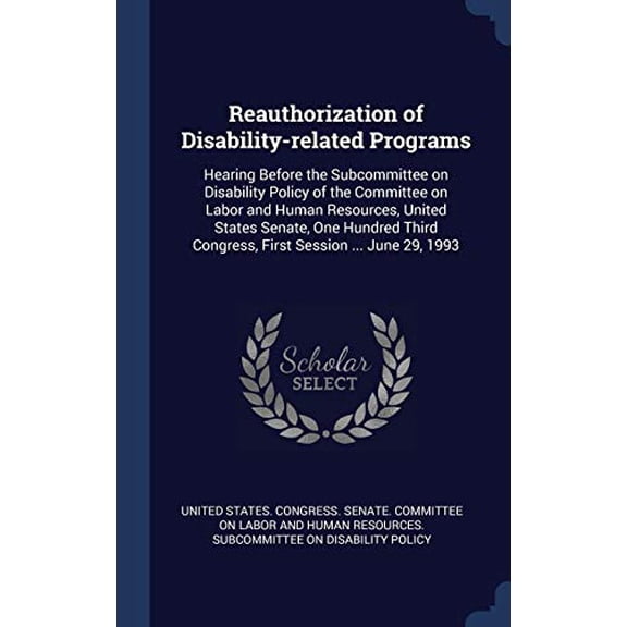 Reauthorization Of Disability-Related Programs: Hearing Before The Subcommittee On Disability Policy Of The Committee On Labor And Human Resources, ... Congress, First Session ... June 29, 1993