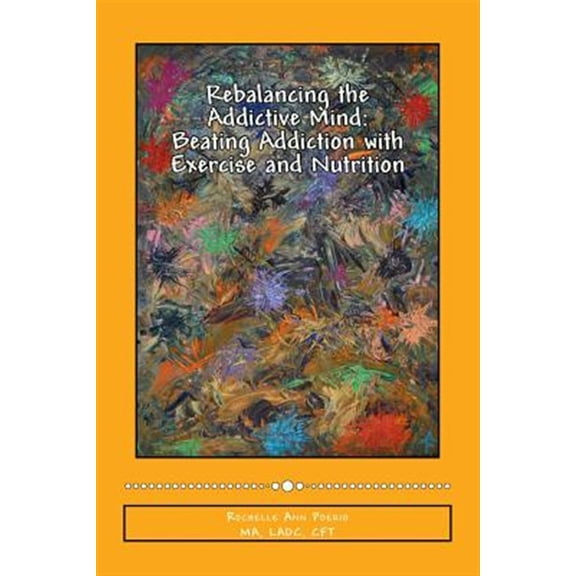 Pre-Owned Rebalancing the Addictive Mind : Beating Addiction With Exercise and Nutrition