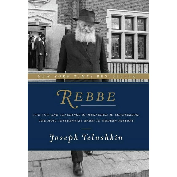 Rebbe: The Life and Teachings of Menachem M. Schneerson, the Most Influential Rabbi in Modern History, (Hardcover)