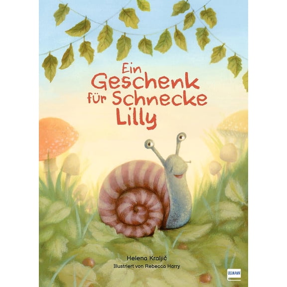 Rebecca Harry,Helena Kr Ein Geschenk fr Schnecke Lilly: Stimmungsvolles Bilderbuch (Hardcover)