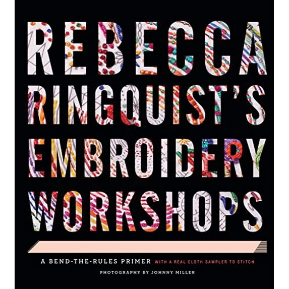 Pre-Owned Rebecca Ringquist's Embroidery Workshops: A Bend-The-Rules Primer (Hardcover) 1617691410 9781617691416