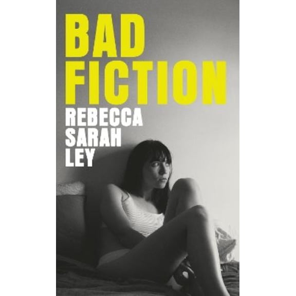 Rebecca Sarah Ley Bad Fiction (Hardcover)