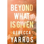 Rebecca Yarros Beyond What Is Given Paperback