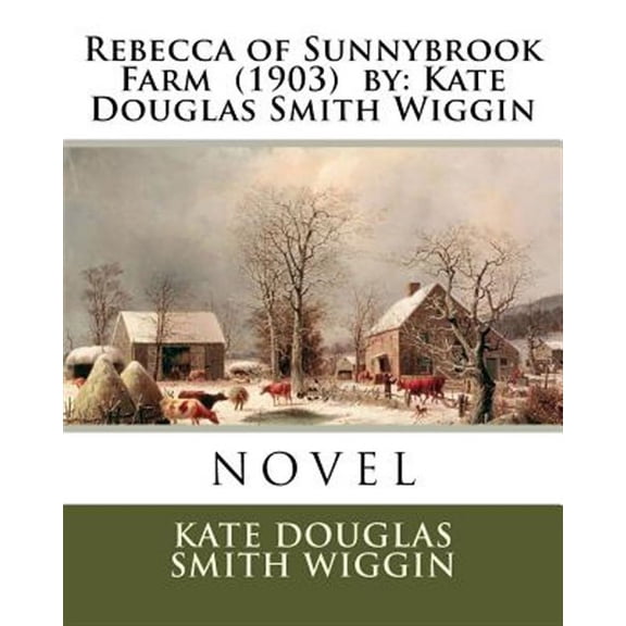 Rebecca of Sunnybrook Farm : Kate Douglas Smith Wiggin