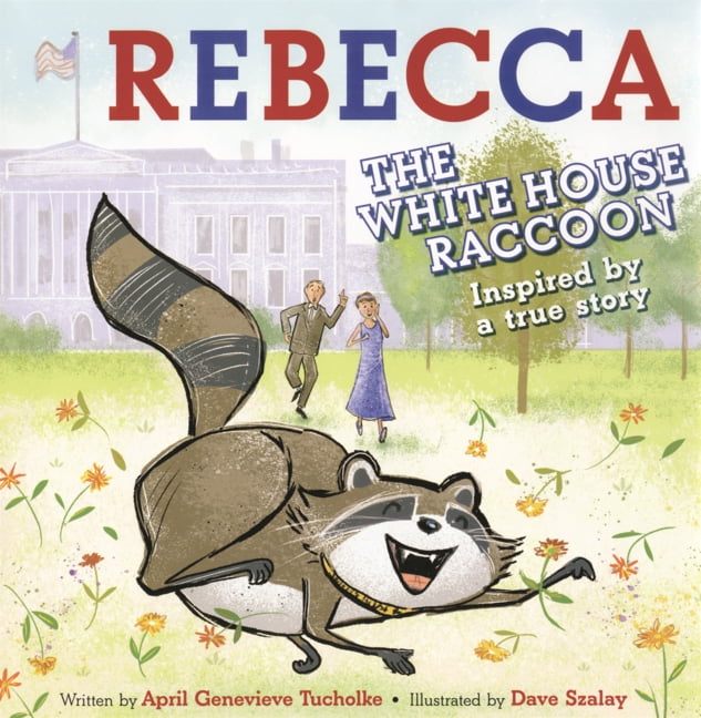 Rebecca the White House Raccoon: Inspired by a True Story, (Hardcover)