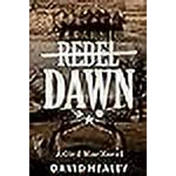 Rebel Dawn: A Civil War Novel (Paperback) by David Healey