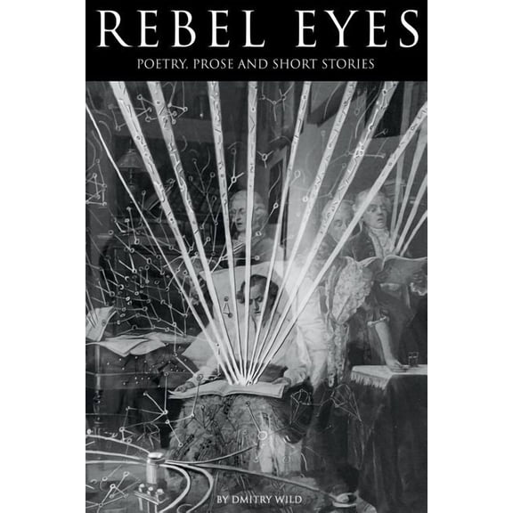 Rebel Eyes: Poetry, Prose and Short Stories. Conversations, free-form streams of consciousness, convoluted stories, observations or simple moments of wonder are seared on those pages. (Paperback)