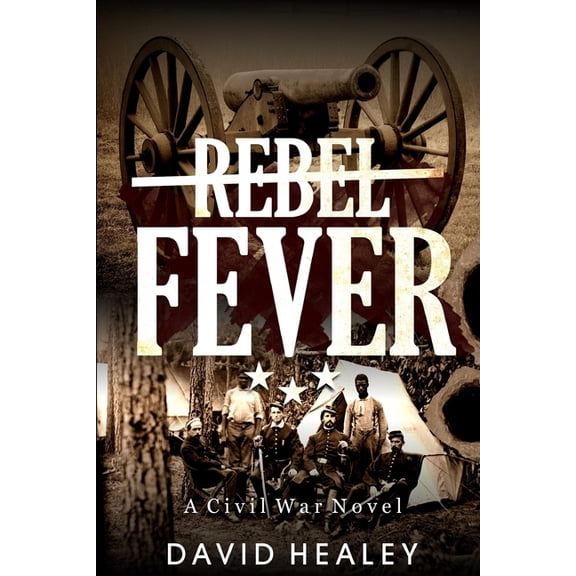 Rebel Fever: A Civil War Novel (Paperback) by David Healey