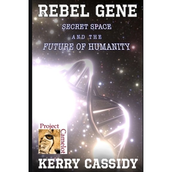 Pre-Owned Rebel Gene: Secret Space and the Future of Humanity (Paperback 9798613230365) by Kerry Lynn Cassidy