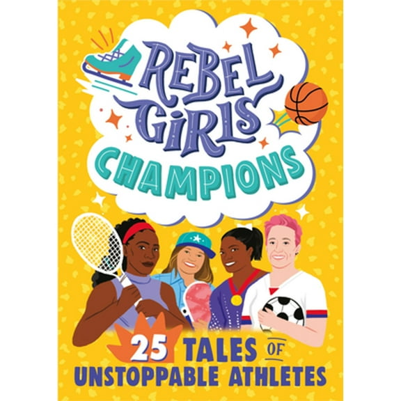 Pre-Owned Rebel Girls Champions: 25 Tales of Unstoppable Athletes (Paperback) 1953424082 9781953424082
