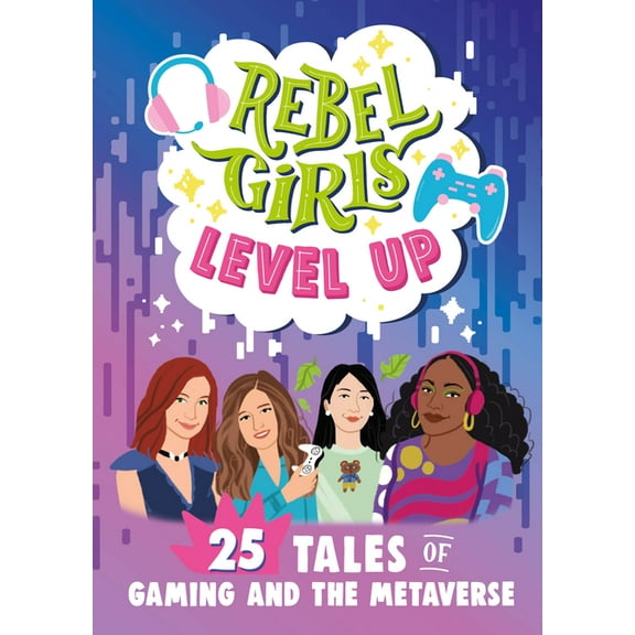 Rebel Girls Minis Rebel Girls Level Up: 25 Tales of Gaming and the Metaverse, (Paperback)