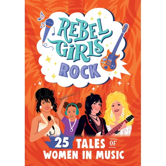 Rebel Girls Rebel Girls Rock: 25 Tales of Women in Music: 25 Tales of Women in Music, (Hardcover)