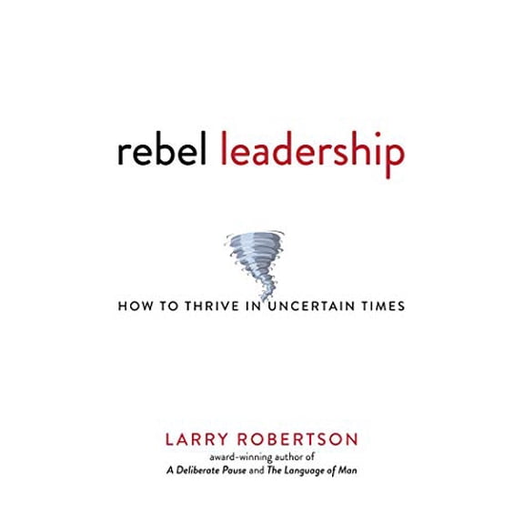 Pre-Owned Rebel Leadership: How to Thrive in Uncertain Times Paperback