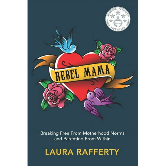 Rebel Mama: Breaking Free From Motherhood Norms and Parenting From Within, (Paperback)