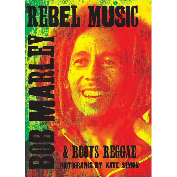 Rebel Music: Bob Marley & Roots Reggae, (Hardcover)