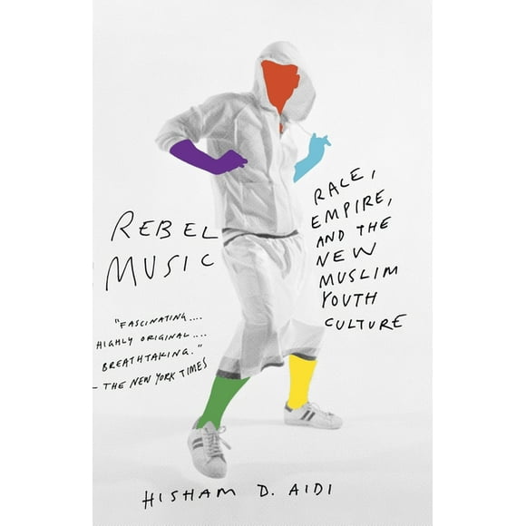 Rebel Music : Race, Empire, and the New Muslim Youth Culture (Paperback)