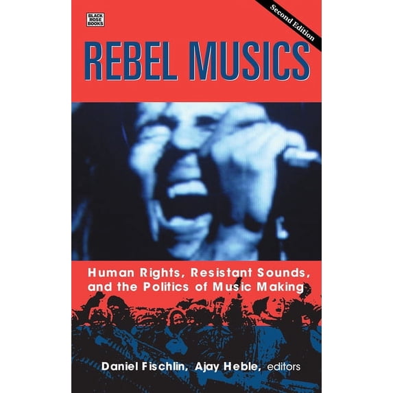 Rebel Musics, Volume 2 : Human Rights, Resistant Sounds, and the Politics of Music Making (Edition 1) (Paperback)