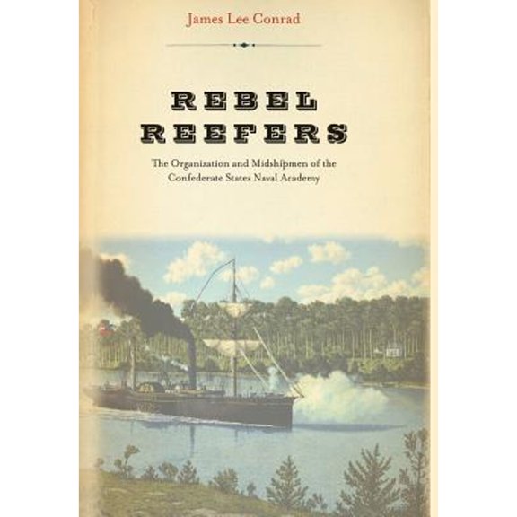 Pre-Owned Rebel Reefers: The Organization and Midshipmen of the Confederate States Naval Academy (Hardcover) 0306812371 9780306812378