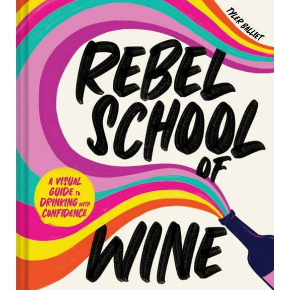 Rebel School of Wine: A Visual Guide to Drinking with Confidence, (Hardcover)
