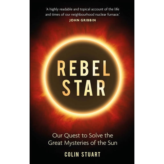 Rebel Star : Our Quest to Solve the Great Mysteries of the Sun (Hardcover)