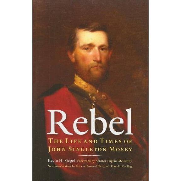 Rebel: The Life and Times of John Singleton Mosby, (Paperback)