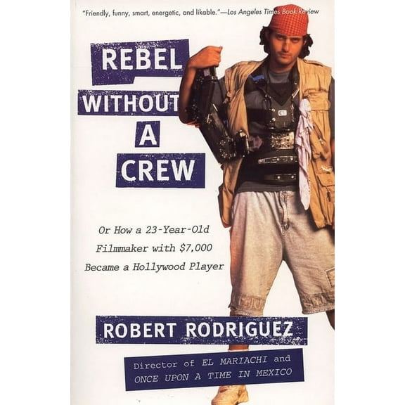 Rebel Without a Crew: Or How a 23-Year-Old Filmmaker with $7,000 Became a Hollywood Player, (Paperback)