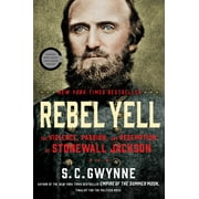 S C GWYNNE Rebel Yell : The Violence, Passion, and Redemption of Stonewall Jackson (Hardcover)