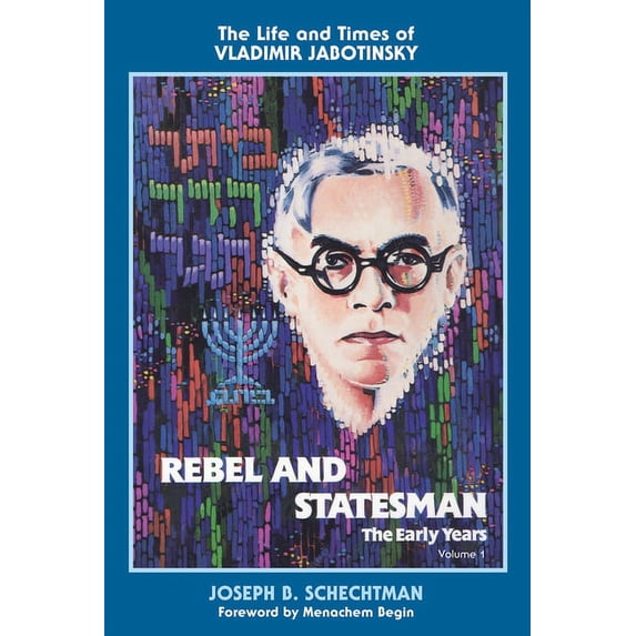 Rebel and Statesman-The Early Years: The Life and Times of Vladimir Jabotinsky: Volume One, (Paperback)
