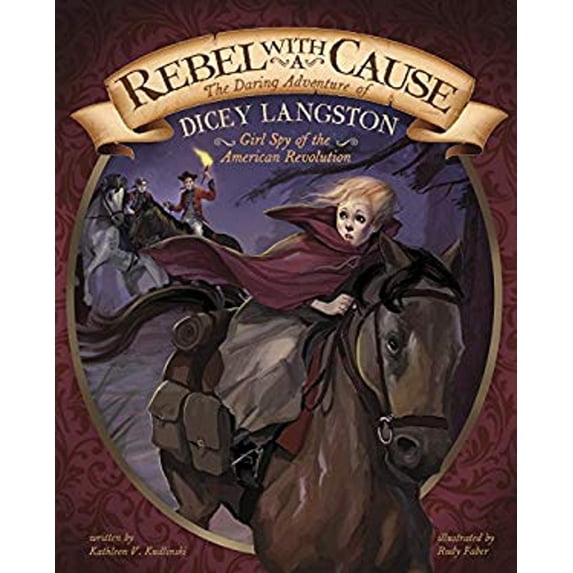 Pre-Owned Rebel with a Cause: The Daring Adventure of Dicey Langston, Girl Spy of the American Revolution (Paperback) 1491465581 9781491465585