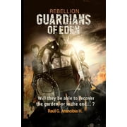 Rebellion Guardians of Eden Will they be able to defend the garden or is the end... Series #1 Paperback