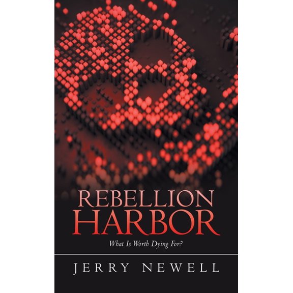Rebellion Harbor: What Is Worth Dying For?, (Hardcover)