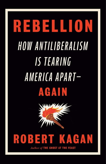 Rebellion: How Antiliberalism Is Tearing America Apart--Again, (Hardcover)