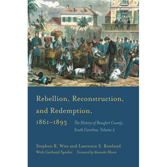 Rebellion, Reconstruction, and Redemption, 1861-1893: The History of Beaufort County, South Carolina (Hardcover)