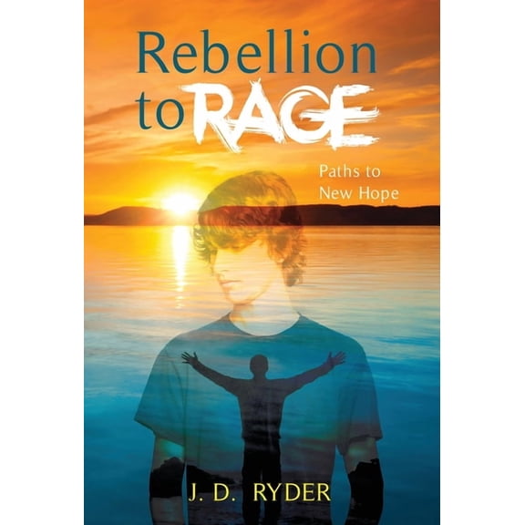 Rebellion to Rage: Paths to New Hope, (Hardcover)