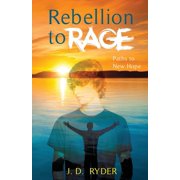 Rebellion to Rage Paths to New Hope, Paperback