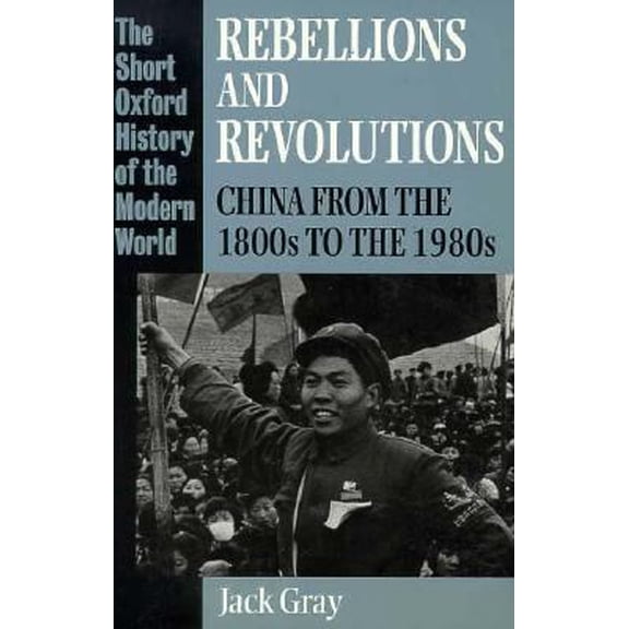 Pre-Owned Rebellions and Revolutions: China from the 1800s to the 1980s (Short Oxford History of the Modern World) (Paperback) 0198215762 9780198215769