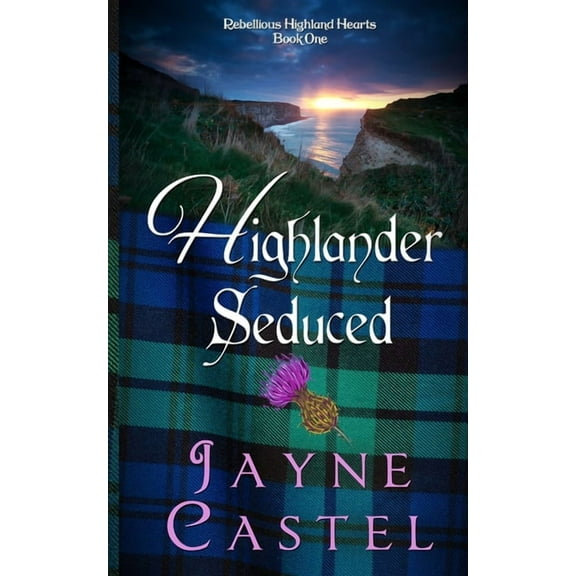 Rebellious Highland Hearts Highlander Seduced: A Medieval Scottish Romance, Book 1, (Paperback)