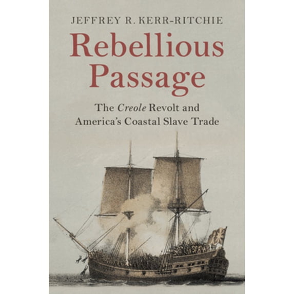 Pre-Owned Rebellious Passage: The Creole Revolt and America's Coastal Slave Trade (Paperback) 1108700004 9781108700009