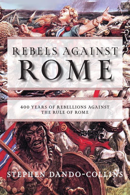 Rebels Against Rome: 400 Years of Rebellions Against the Rule of Rome (Paperback)