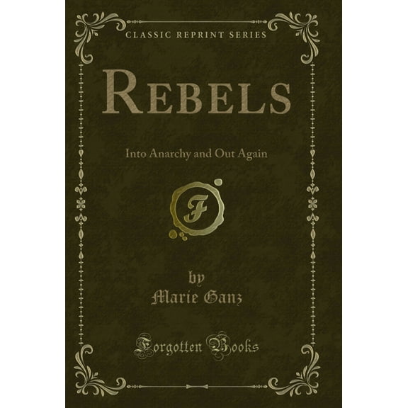Rebels: Into Anarchy and Out Again (Classic Reprint)
