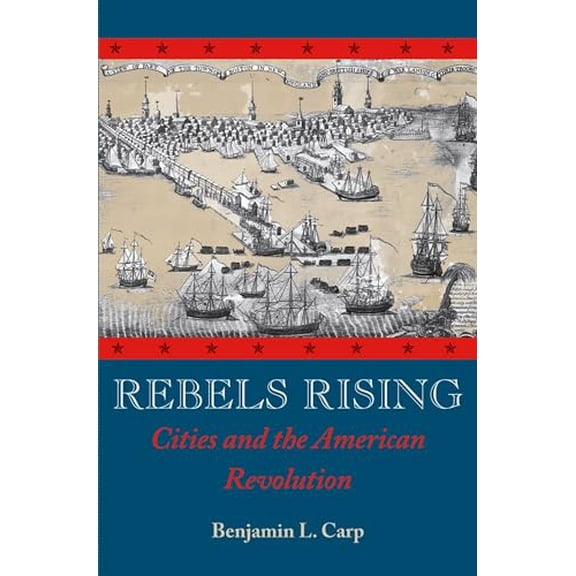 Pre-Owned Rebels Rising: Cities and the American Revolution (Paperback) 0195378555 9780195378559