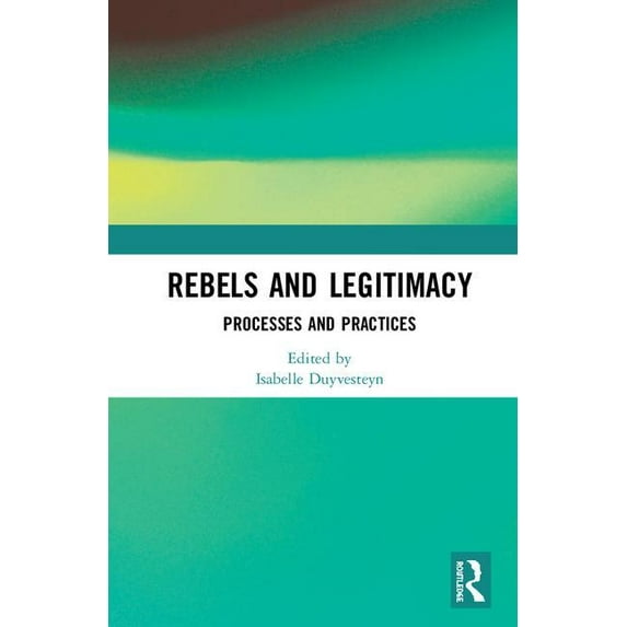 Rebels and Legitimacy: Processes and Practices, (Hardcover)
